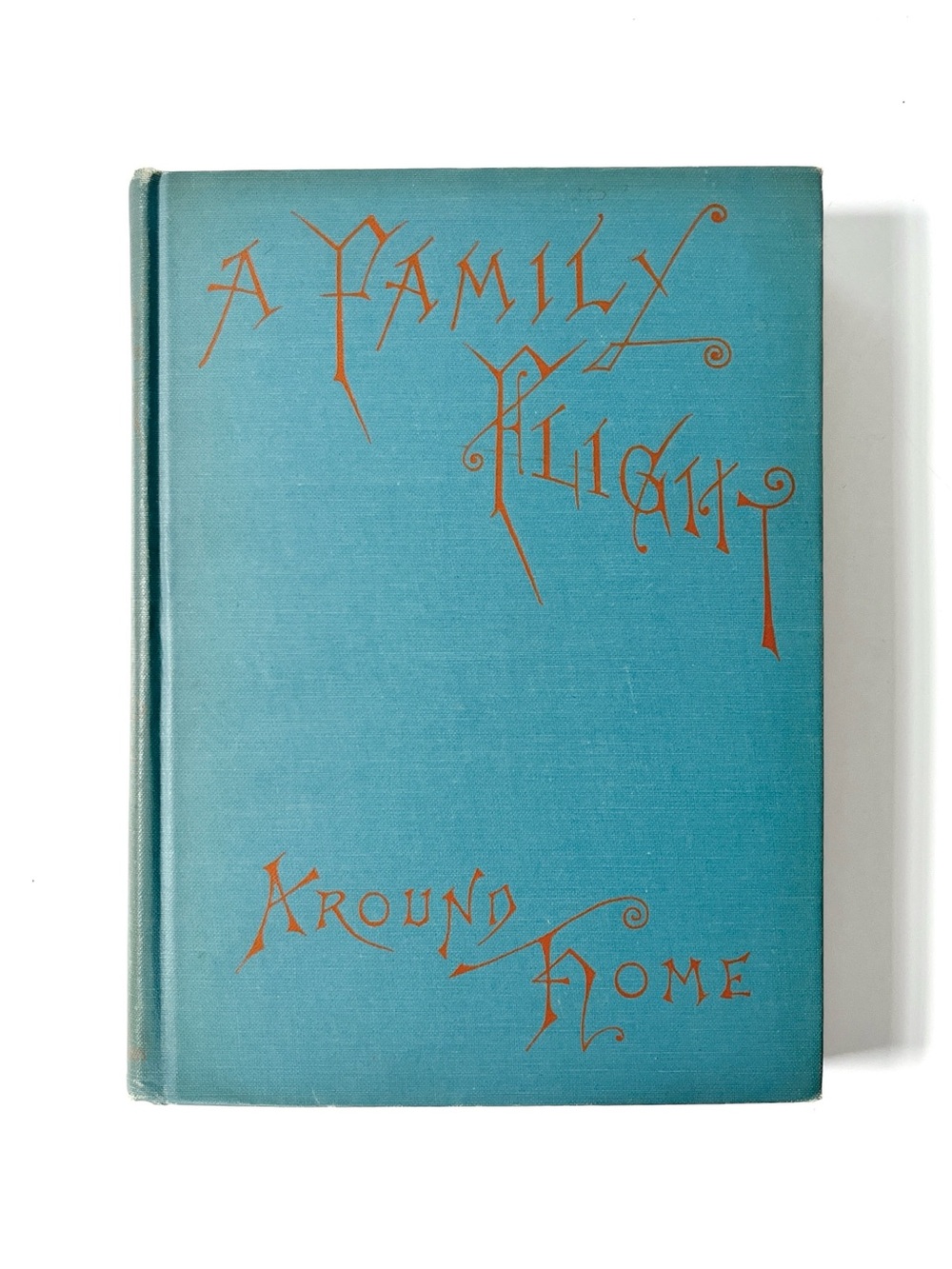 Antique 1884 HC First Edition A Family Flight Around Home by Rev E. E. Hale